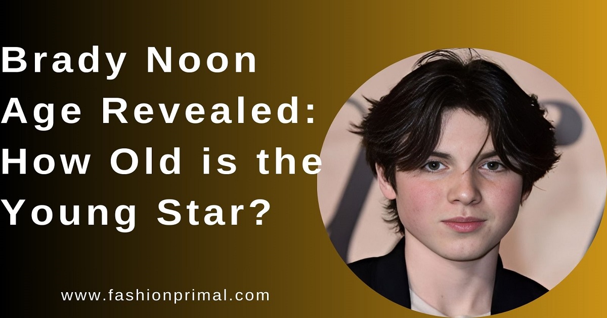 Read more about the article Brady Noon Age Revealed: How Old is the Young Star?