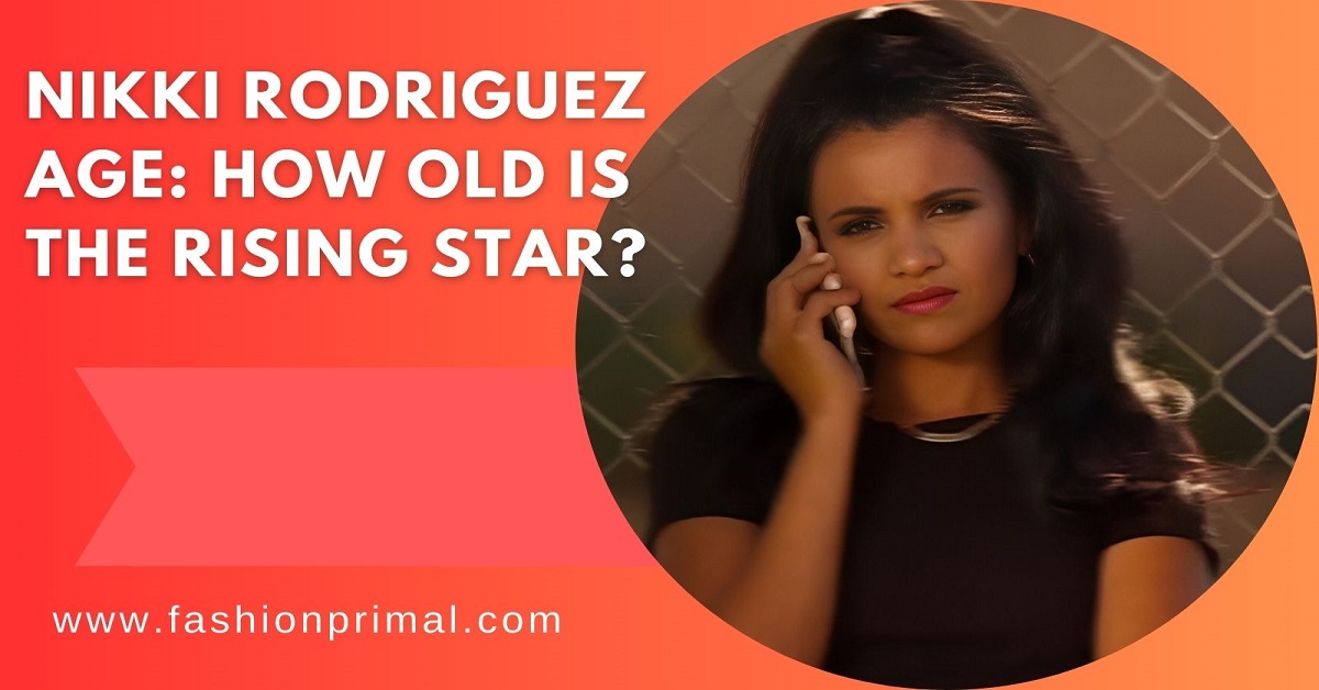 Nikki Rodriguez Age How Old is the Rising Star