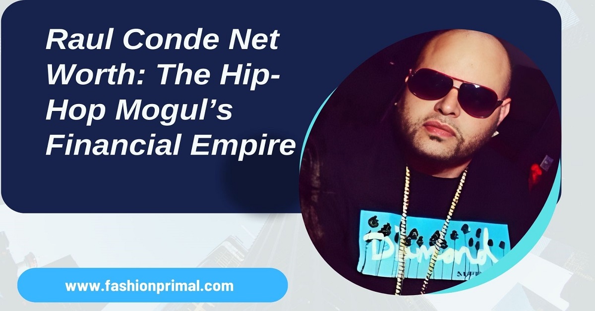 Raul Conde Net Worth The Hip-Hop Mogul’s Financial Empire