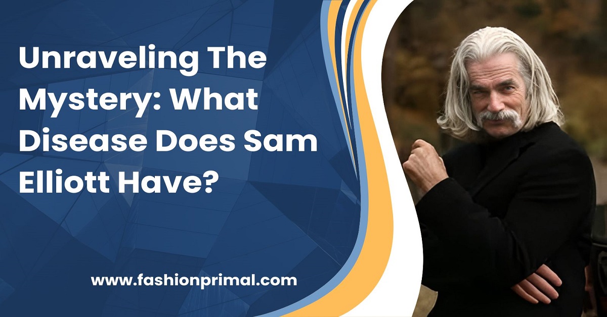 Unraveling The Mystery What Disease Does Sam Elliott Have