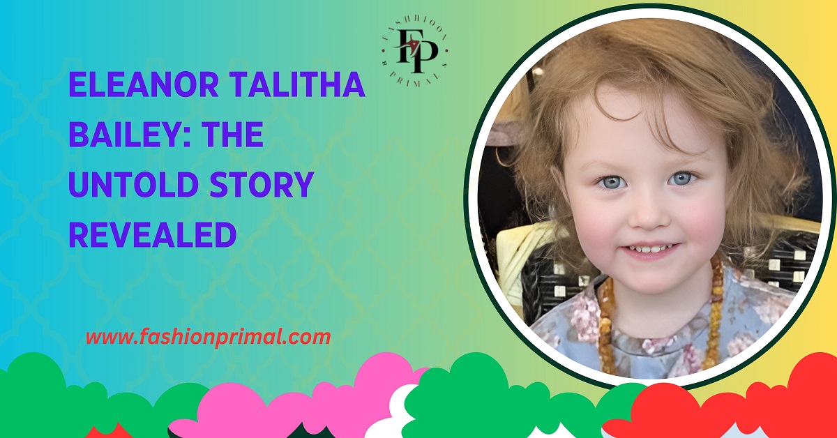 Eleanor Talitha Bailey The Untold Story Revealed