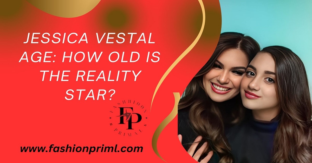 Jessica Vestal Age How Old is the Reality Star