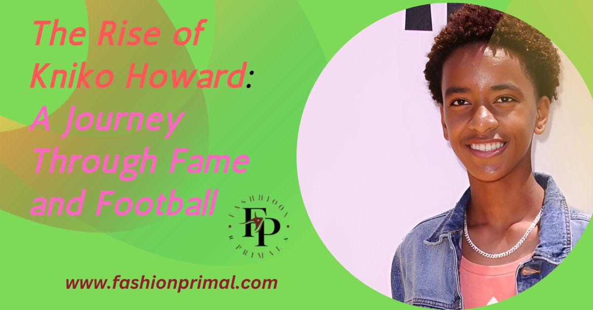 The Rise of Kniko Howard A Journey Through Fame and Football