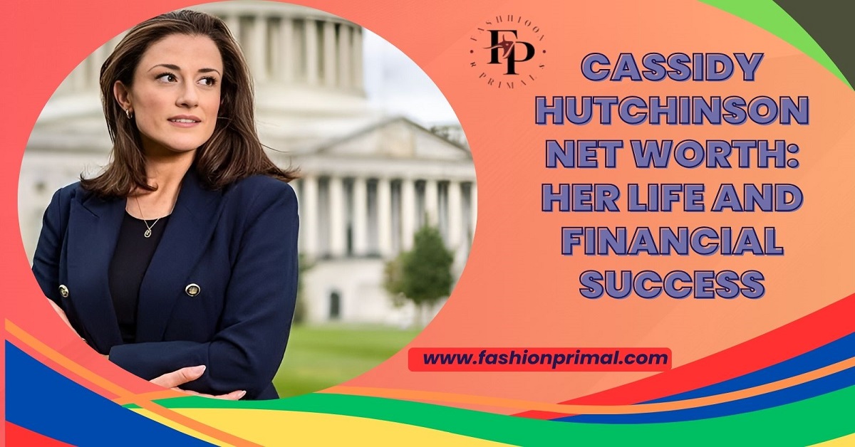 Cassidy Hutchinson Net Worth Her Life and Financial Success