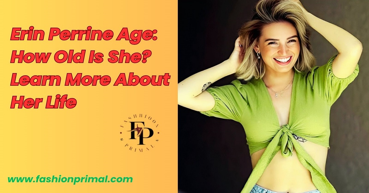 You are currently viewing Erin Perrine Age: How Old Is She? Learn More About Her Life