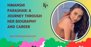 Read more about the article Himanshi Parashar: A Journey Through Her Biography and Career