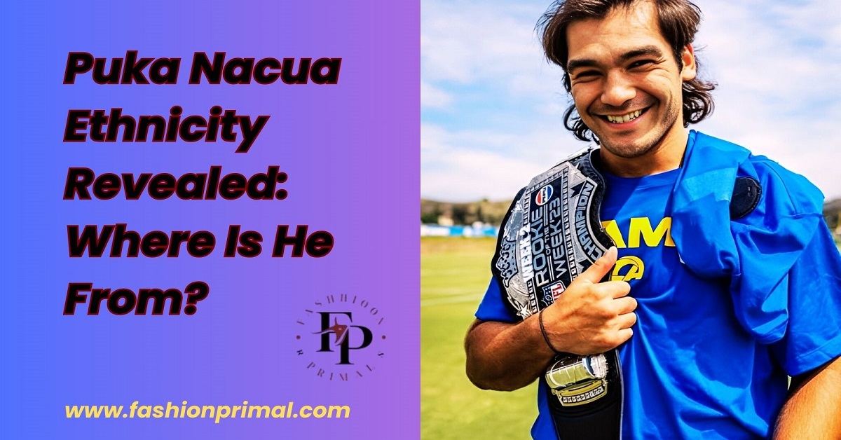 You are currently viewing Puka Nacua Ethnicity Revealed: Where Is He From?