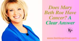 Read more about the article Does Mary Beth Roe Have Cancer? A Clear Answer